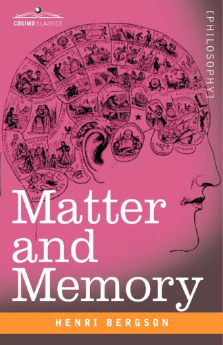 Matter and Memory (Cosimo Classics Philosophy) - Henri Louis Bergson - Kirjat - Cosimo Classics - 9781602069152 - torstai 1. marraskuuta 2007