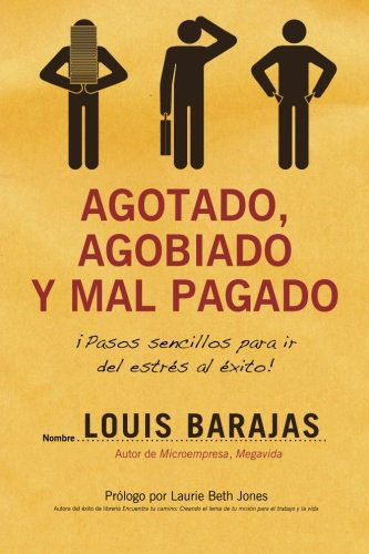 Cover for Louis Barajas · Agotado, Agobiado Y Mal Pagado: ¡pasos Sencillos Para Ir Del Estrés Al Éxito! (Paperback Book) [Spanish edition] (2008)