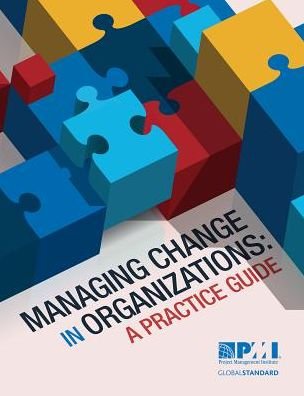 Managing Change in Organizations: A Practice Guide - Project Management Institute - Libros - Project Management Institute - 9781628250152 - 1 de agosto de 2013