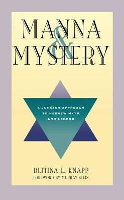 Cover for Bettina L. Knapp · Manna &amp; Mystery: a Jungian Approach to Hebrew Myth and Legend (Gebundenes Buch) (1995)