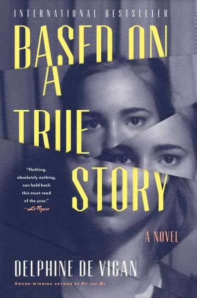 Cover for Delphine de Vigan · Based on a true story (Buch) [First U.S. edition. edition] (2017)
