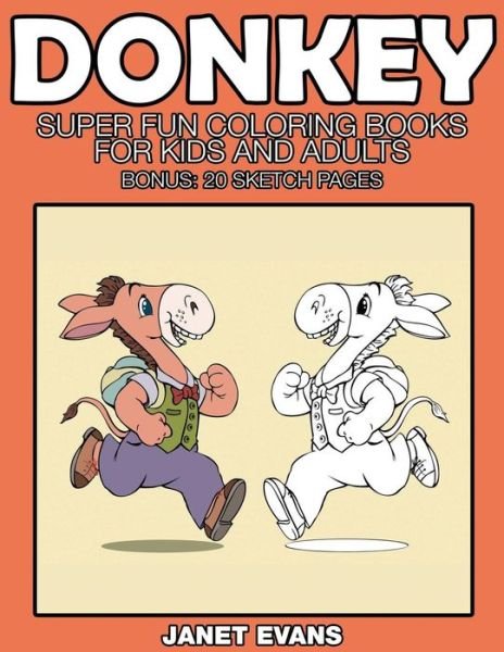 Cover for Janet Evans · Donkeys: Super Fun Coloring Books for Kids and Adults (Bonus: 20 Sketch Pages) (Paperback Bog) (2014)