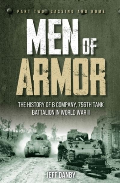 Cover for Jeff Danby · Men of Armor: The History of B Company, 756th Tank Battalion in World War II: Part 2: Cassino and Rome (Hardcover Book) (2022)