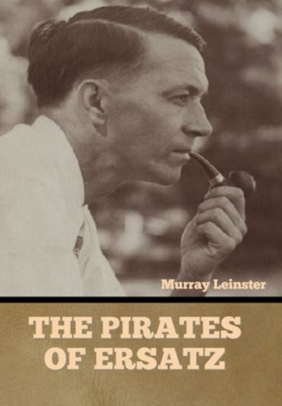 Pirates of Ersatz - Murray Leinster - Boeken - Bibliotech Press - 9781636378152 - 19 april 2022