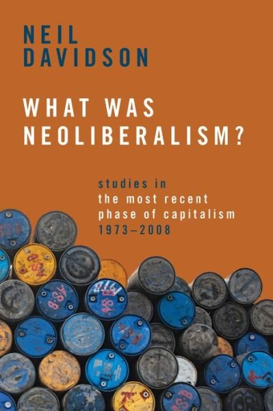 Cover for Neil Davidson · What Was Neoliberalism?: Studies in the Most Recent Phase of Capitalism, 1973-2008 (Pocketbok) (2023)