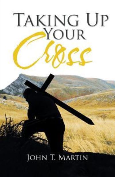 Cover for John T Martin · Taking Up Your Cross (Paperback Book) (2018)