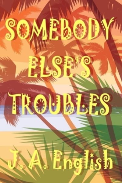 Cover for J. A. English · Somebody Else's Troubles (Book) (2020)