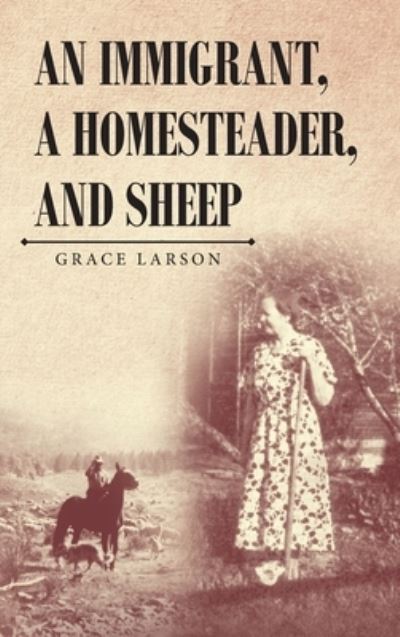 Cover for Grace Larson · An Immigrant, A Homesteader, and Sheep (Hardcover Book) (2021)