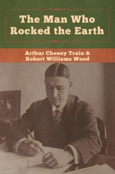 Cover for Arthur Cheney Train · The Man Who Rocked the Earth (Paperback Book) (2020)