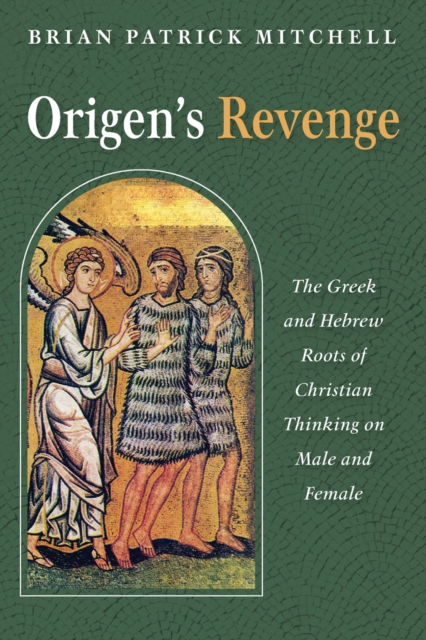 Cover for Brian Patrick Mitchell · Origen's Revenge: The Greek and Hebrew Roots of Christian Thinking on Male and Female (Paperback Book) (2021)