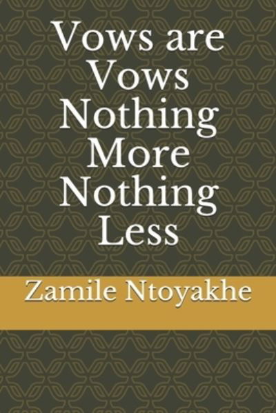 Vows are Vows Nothing More Nothing Less - Zamile Ntoyakhe - Bücher - Independently Published - 9781674253152 - 12. Dezember 2019