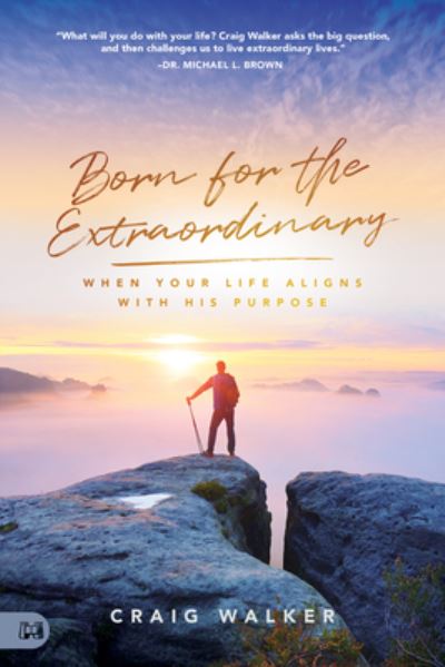 Born for the Extraordinary - Craig Walker - Books - Harrison House - 9781680317152 - February 16, 2021