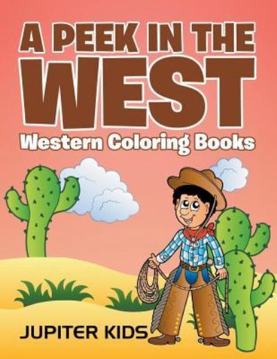 Cover for Jupiter Kids · A Peek in The West: Western Coloring Books (Paperback Book) (2016)