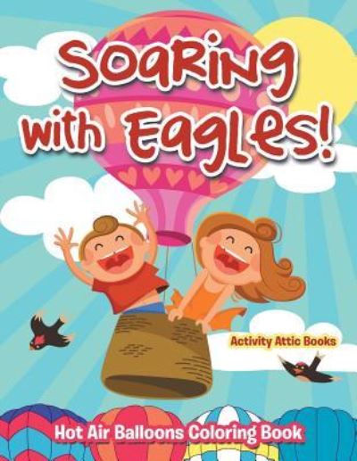 Cover for Activity Attic Books · Soaring with Eagles! Hot Air Balloons Coloring Book (Paperback Book) (2016)