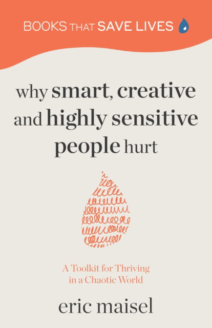 Why Smart, Creative and Highly Sensitive People Hurt - Eric Maisel - Libros - Yellow Pear Press - 9781684814152 - 22 de septiembre de 2023