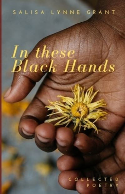 Cover for Salisa Lynne Grant · In these Black Hands (Paperback Book) (2019)