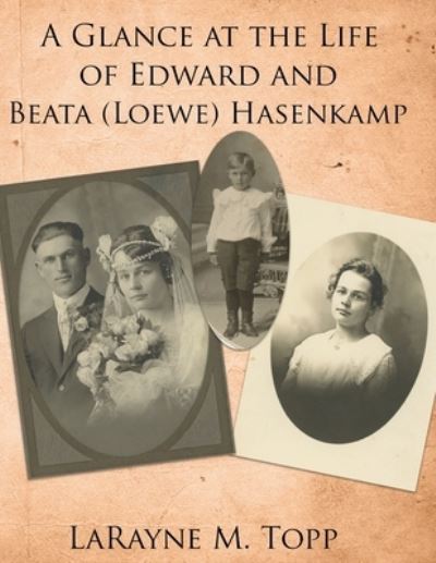 Cover for Larayne M Topp · A Glance at the Life of Edward and Beata (Loewe) Hasenkamp (Paperback Book) (2019)