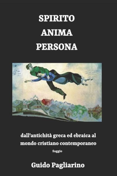 Cover for Guido Pagliarino · Spirito, Anima, Persona dall'antichita greca ed ebraica al mondo cristiano contemporaneo (Taschenbuch) (2019)