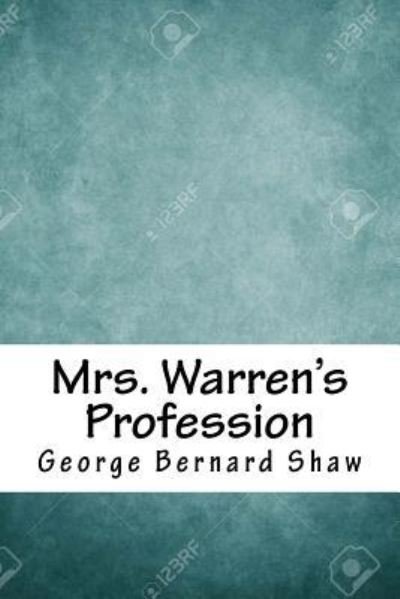 Mrs. Warren's Profession - George Bernard Shaw - Książki - Createspace Independent Publishing Platf - 9781718650152 - 5 maja 2018