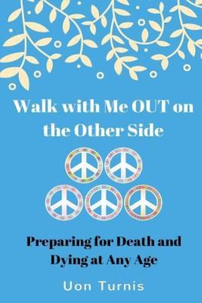 Walk with Me Out on the Other Side? - Uon Turnis - Böcker - Createspace Independent Publishing Platf - 9781720796152 - 17 juli 2018