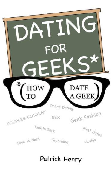 Cover for Patrick Henry · Dating For Geeks (How to Date A Geek) (Paperback Book) (2018)