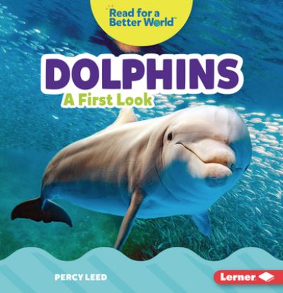 Cover for Percy Leed · Dolphins: A First Look - Read about Ocean Animals (Read for a Better World ) (Paperback Book) (2022)