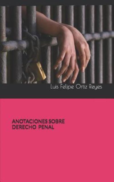 Anotaciones Sobre Derecho Penal - Luis Felipe Ortiz Reyes - Books - Independently Published - 9781731181152 - January 3, 1991