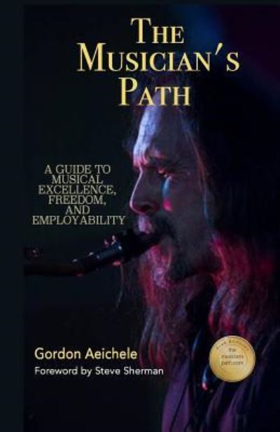 The Musician's Path - Gordon Aeichele - Kirjat - 10-10-10 Publishing - 9781772771152 - keskiviikko 25. tammikuuta 2017