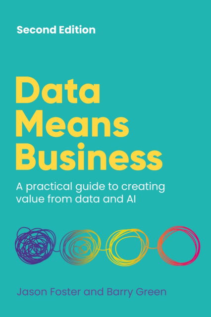 Data Means Business: A practical guide to creating value from data and AI - Jason Foster - Bøger - Rethink Press - 9781781339152 - 25. marts 2025