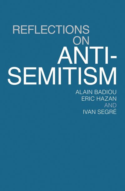 Cover for Alain Badiou · Reflections on Anti-Semitism (Hardcover Book) (2013)