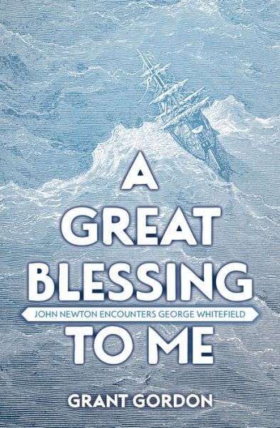 Cover for Grant Gordon · A Great Blessing to Me: John Newton Encounters George Whitefield - Biography (Paperback Book) [Revised edition] (2016)