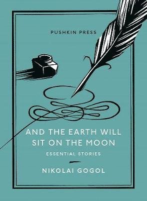 Cover for Nikolai Gogol · And the Earth Will Sit on the Moon: Essential Stories - Pushkin Collection (Taschenbuch) (2021)