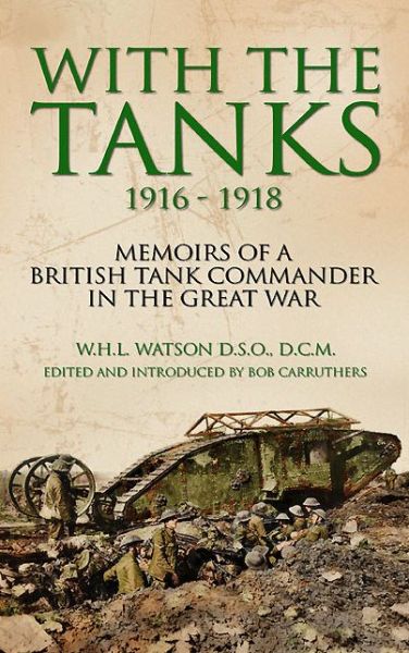 Cover for W. H. L. Watson · With the Tanks 1916-1918 (Hardcover Book) (2014)