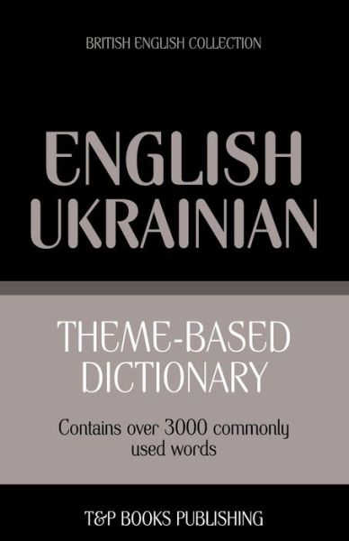 Cover for Andrey Taranov · Theme-based dictionary British English-Ukrainian - 3000 words - British English Collection (Paperback Book) (2013)