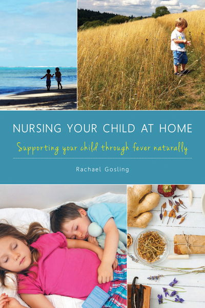 Cover for Rachael Gosling · Nursing Your Child at Home: Supporting Your Child Through Fever Naturally (Paperback Book) (2018)