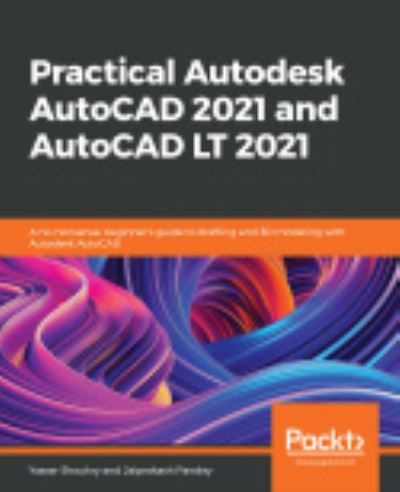 Cover for Yasser Shoukry · Practical Autodesk AutoCAD 2021 and AutoCAD LT 2021: A no-nonsense, beginner's guide to drafting and 3D modeling with Autodesk AutoCAD (Paperback Book) (2020)