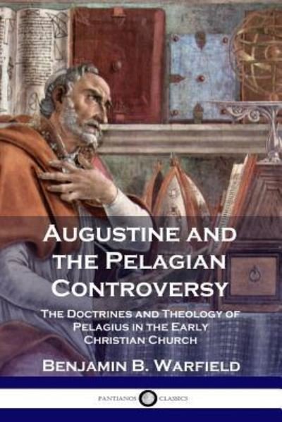 Cover for Benjamin B Warfield · Augustine and the Pelagian Controversy (Paperback Book) (1901)