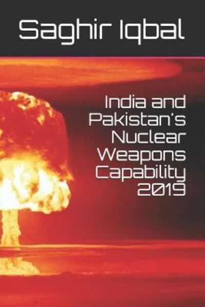 Cover for Saghir Iqbal · India and Pakistan's Nuclear Weapons Capability 2019 (Paperback Book) (2019)