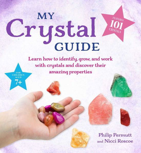 My Crystal Guide: Learn How to Identify, Grow, and Work with Crystals and Discover the Amazing Things They Can Do - for Children Aged 7+ - Philip Permutt - Libros - CICO Books - 9781800650152 - 1 de junio de 2021