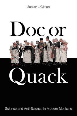 Cover for Sander L. Gilman · Doc or Quack: Science and Anti-Science in Modern Medicine (Hardcover Book) (2025)