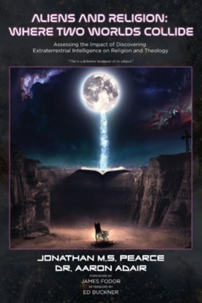 Aliens and Religion: Where Two Worlds Collide: Assessing the Impact of Discovering Extraterrestrial Intelligence on Religion and Theology - Jonathan M S Pearce - Books - Onus Books - 9781838239152 - May 4, 2023