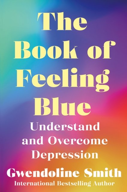 Cover for Gwendoline Smith · The Book of Feeling Blue: Understand and Manage Depression - Gwendoline Smith - Improving Mental Health Series (Paperback Book) [Main edition] (2023)