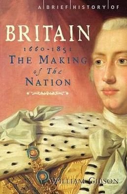 Cover for William Gibson · A Brief History of Britain 1660 - 1851: The Making of the Nation - Brief Histories (Paperback Bog) (2011)