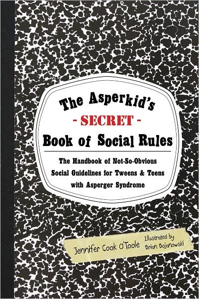 Cover for Jennifer Cook · The Asperkid's (Secret) Book of Social Rules: The Handbook of Not-So-Obvious Social Guidelines for Tweens and Teens with Asperger Syndrome (Paperback Book) (2012)