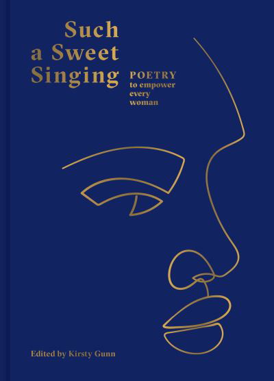 Cover for Kirsty Gunn · Such a Sweet Singing: Poetry to Empower Every Woman (Gebundenes Buch) (2022)