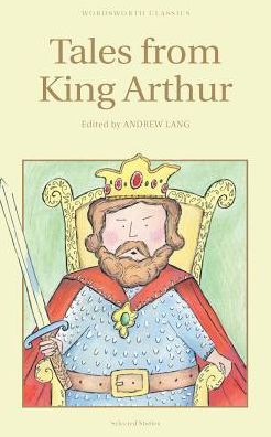 Cover for Andrew Lang · Tales from King Arthur - Wordsworth Children's Classics (Paperback Book) [New edition] (1993)