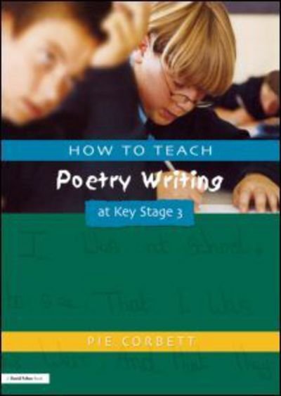 How to Teach Poetry Writing at Key Stage 3 - Pie Corbett - Books - Taylor & Francis Ltd - 9781853469152 - August 16, 2002