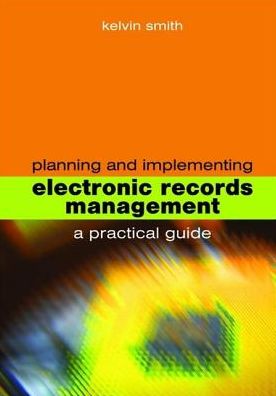 Cover for Kelvin Smith · Planning and Implementing Electronic Records Management (Hardcover Book) (2007)