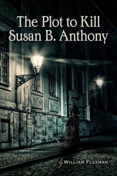 Cover for William Fleeman · The Plot to Kill Susan B. Anthony (Paperback Book) [First edition] (2011)