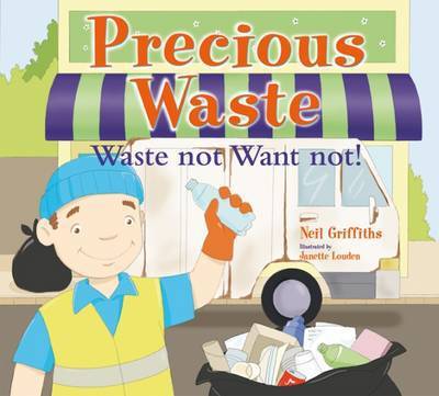 Cover for Neil Griffiths · Precious Waste: Waste Not Want Not! (Paperback Book) (2016)